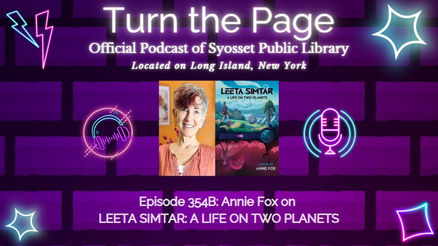 Turn the Page Podcast Turn the Page, Official Podcast of Syosset Public Library. Episode 354B: Annie Fox on Leeta Simtar: A Life on Two Planets